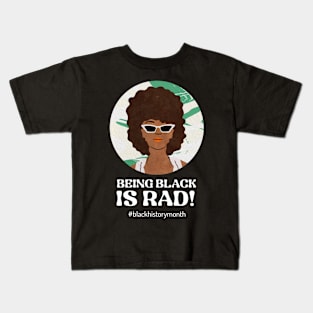 Being Black Is Rad - Black History Month Kids T-Shirt